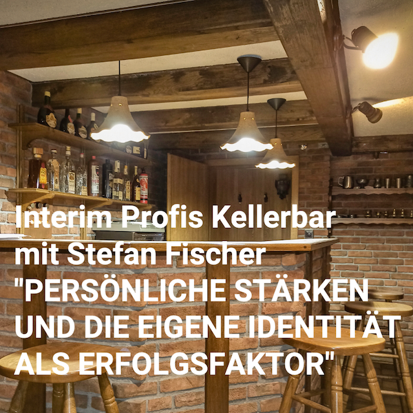 Interim Profis Kellerbar: "Persönliche Stärken und die eigene Identität als Erfolgsfaktor" Interim Profis Kellerbar: "Persönliche Stärken und die eigene Identität als Erfolgsfaktor"